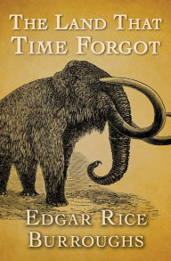 Title: The Land That Time Forgot, Author: Edgar Rice Burroughs