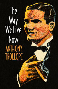 Title: The Way We Live Now, Author: Anthony Trollope