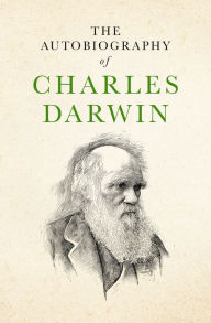 Title: The Autobiography of Charles Darwin, Author: Charles Darwin