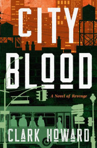 Title: City Blood: A Novel of Revenge, Author: Clark Howard