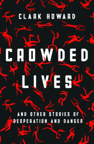 Title: Crowded Lives: And Other Stories of Desperation and Danger, Author: Clark Howard