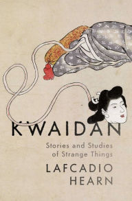 Title: Kwaidan: Stories and Studies of Strange Things, Author: Lafcadio Hearn