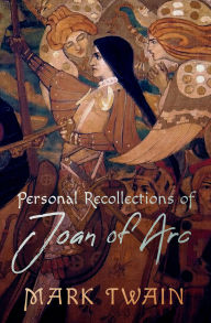 Title: Personal Recollections of Joan of Arc, Author: Mark Twain