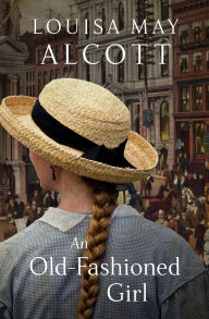 Title: An Old-Fashioned Girl, Author: Louisa May Alcott