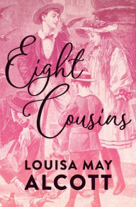 Title: Eight Cousins, Author: Louisa May Alcott