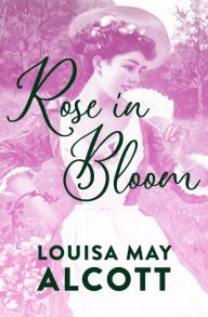 Title: Rose in Bloom, Author: Louisa May Alcott