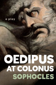 Title: Oedipus at Colonus: A Play, Author: Sophocles