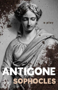 Title: Antigone: A Play, Author: Sophocles