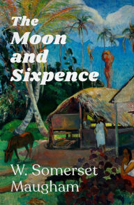 Title: The Moon and Sixpence, Author: W. Somerset Maugham