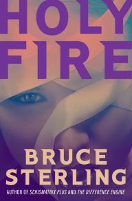 Title: Holy Fire, Author: Bruce Sterling