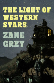 Title: The Light of Western Stars, Author: Zane Grey