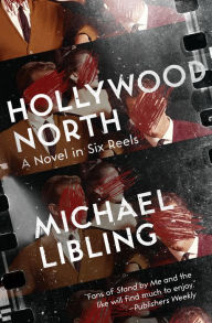 Title: Hollywood North: A Novel in Six Reels, Author: Michael Libling