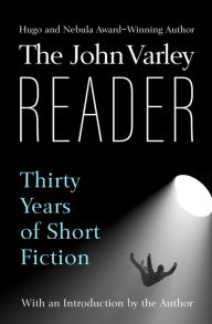 Title: The John Varley Reader: Thirty Years of Short Fiction, Author: John Varley