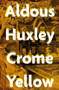 Title: Crome Yellow, Author: Aldous Huxley