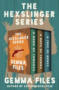 Google book download forum The Hexslinger Series: A Book of Tongues, A Rope of Thorns, and A Tree of Bones 9781504063647 by Gemma Files