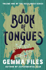 Title: A Book of Tongues, Author: Gemma Files