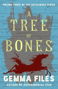 Title: A Tree of Bones, Author: Gemma Files