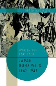 Title: Japan Runs Wild, 1942-1943, Author: Peter Harmsen