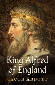 Title: King Alfred of England, Author: Jacob Abbott