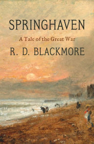 Title: Springhaven: A Tale of the Great War, Author: R. D. Blackmore