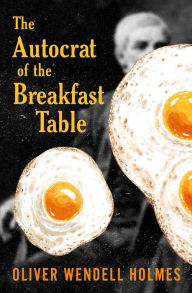 Title: The Autocrat of the Breakfast Table, Author: Oliver Wendell Holmes