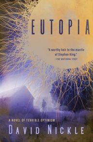 Title: Eutopia: A Novel of Terrible Optimism, Author: David Nickle