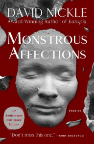 Title: Monstrous Affections: Stories, Author: David Nickle