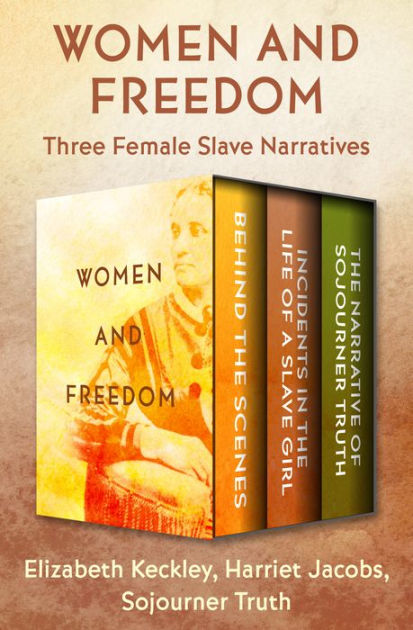 Women and Freedom: Three Female Slave Narratives by Elizabeth Keckley ...