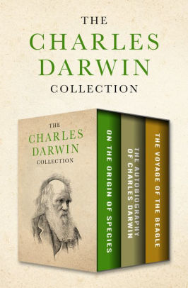 The Charles Darwin Collection On The Origin Of Species The Autobiography Of Charles Darwin And The Voyage Of The Beagle By Charles Darwin Nook Book Ebook Barnes Noble