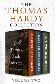 Title: The Thomas Hardy Collection Volume Two: The Return of the Native, Tess of the D'Urbervilles, and The Woodlanders, Author: Thomas Hardy