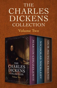 Title: The Charles Dickens Collection Volume Two: Martin Chuzzlewit, Nicholas Nickleby, and Our Mutual Friend, Author: Charles Dickens