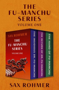 Title: The Fu-Manchu Series Volume One: The Insidious Dr. Fu-Manchu, The Return of Dr. Fu-Manchu, and The Hand of Fu-Manchu, Author: Sax Rohmer