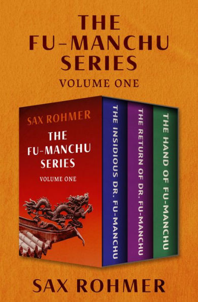 The Fu-Manchu Series Volume One: The Insidious Dr. Fu-Manchu, The Return of Dr. Fu-Manchu, and The Hand of Fu-Manchu