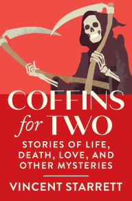 Title: Coffins for Two: Stories of Life, Death, Love, and Other Mysteries, Author: Vincent Starrett