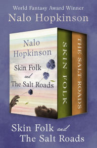 Title: Skin Folk and The Salt Roads, Author: Nalo Hopkinson