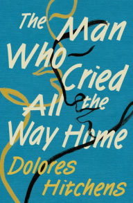 Title: The Man Who Cried All the Way Home, Author: Dolores Hitchens