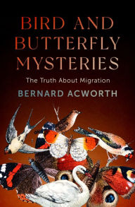 Title: Bird and Butterfly Mysteries: The Truth About Migration, Author: Bernard Acworth