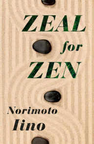 Title: Zeal for Zen, Author: Norimoto Iino