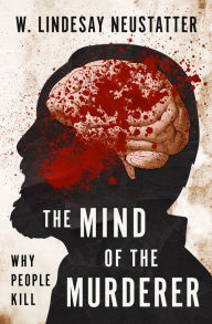 Title: The Mind of the Murderer: Why People Kill, Author: W. Lindesay Neustatter