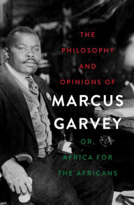 Title: The Philosophy and Opinions of Marcus Garvey: Or, Africa for the Africans, Author: Marcus Garvey