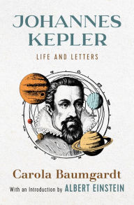 Title: Johannes Kepler: Life and Letters, Author: Carola Baumgardt