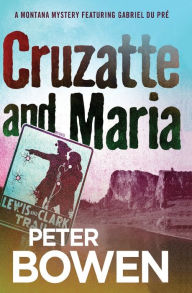 Title: Cruzatte and Maria, Author: Peter Bowen