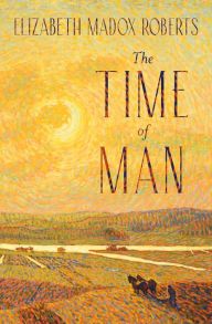 Title: The Time of Man, Author: Elizabeth Madox Roberts