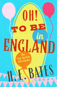 Title: Oh! To Be in England, Author: H. E. Bates
