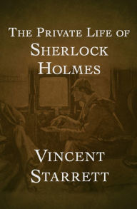Title: The Private Life of Sherlock Holmes, Author: Vincent Starrett