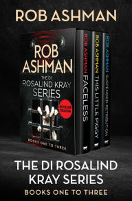 Title: The DI Rosalind Kray Series Books One to Three: Faceless, This Little Piggy, and Suspended Retribution, Author: Rob Ashman