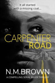 Title: Carpenter Road: A Compelling Serial Killer Thriller, Author: N.M. Brown