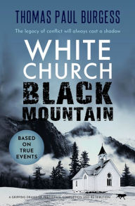 Title: White Church, Black Mountain: A Gripping Drama of Prejudice, Corruption and Retribution, Author: Thomas Paul Burgess