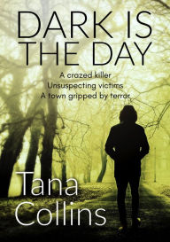 Title: Dark Is the Day, Author: Tana Collins