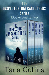 Title: The Inspector Jim Carruthers Series Books One to Five: Robbing the Dead, Care to Die, Mark of the Devil, Dark Is the Day, and In Deep Water, Author: Tana Collins